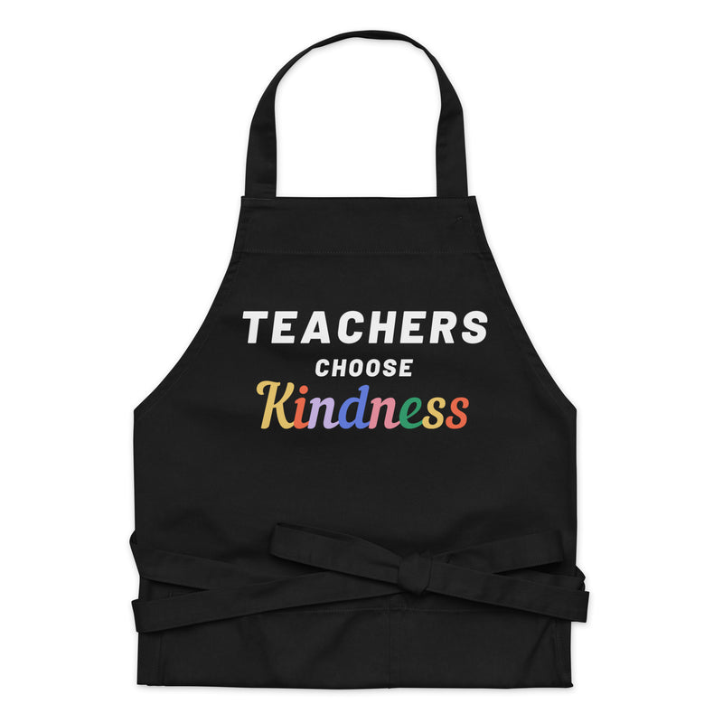 Teachers Choose Kindness - Organic cotton apron