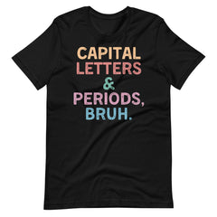 Capital Letters and Periods Bruh t-shirt