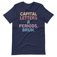 Capital Letters and Periods Bruh t-shirt