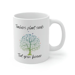 Teachers Plant Seeds - Ceramic Mug 11oz