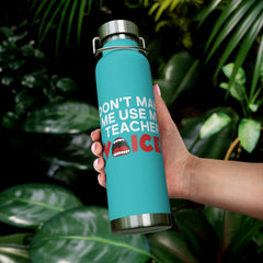 Don't Make Me Use My Teacher Voice - Copper Vacuum Insulated Bottle, 22oz