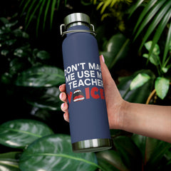 Don't Make Me Use My Teacher Voice - Copper Vacuum Insulated Bottle, 22oz