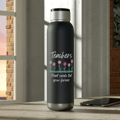 Teachers Plant Seeds That Grow Forever - Soundwave Copper Vacuum Audio Bottle 22oz