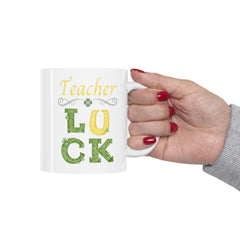 Teacher Luck - Ceramic Mug 11oz