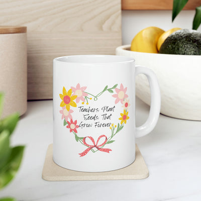 Teachers Plant Seeds - Ceramic Mug 11oz