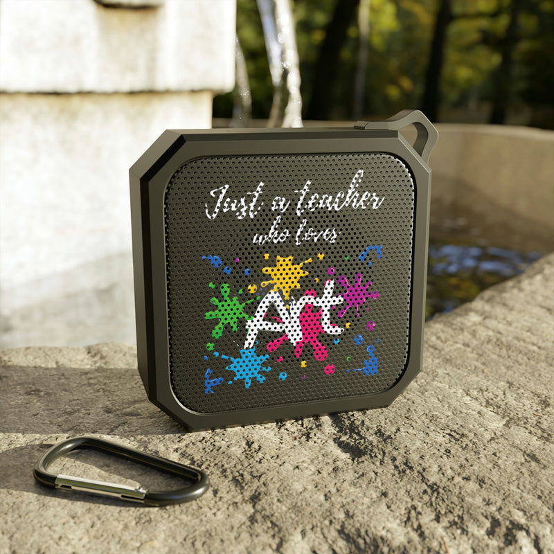 Just a Teacher Who Loves Art (with paint) - Blackwater Outdoor Bluetooth Speaker