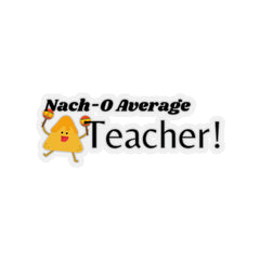 Nacho Average Teacher - Kiss-Cut Stickers