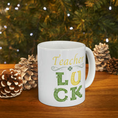 Teacher Luck - Ceramic Mug 11oz