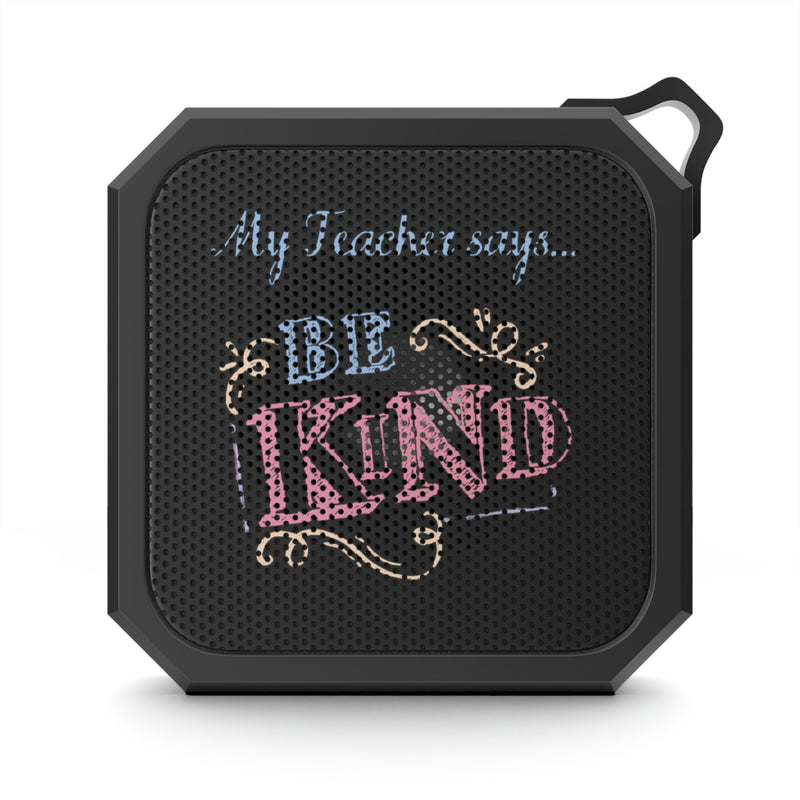 My Teacher Says: Be Kind - Blackwater Outdoor Bluetooth Speaker