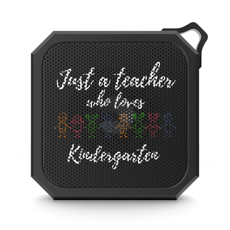 Just a Teacher Who Loves Kindergarten - Blackwater Outdoor Bluetooth Speaker