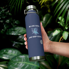 Be Like Geese and Keep Going - Copper Vacuum Insulated Bottle, 22oz