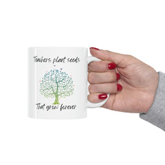 Teachers Plant Seeds - Ceramic Mug 11oz