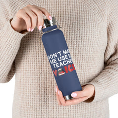 Don't Make Me Use My Teacher Voice - Copper Vacuum Insulated Bottle, 22oz