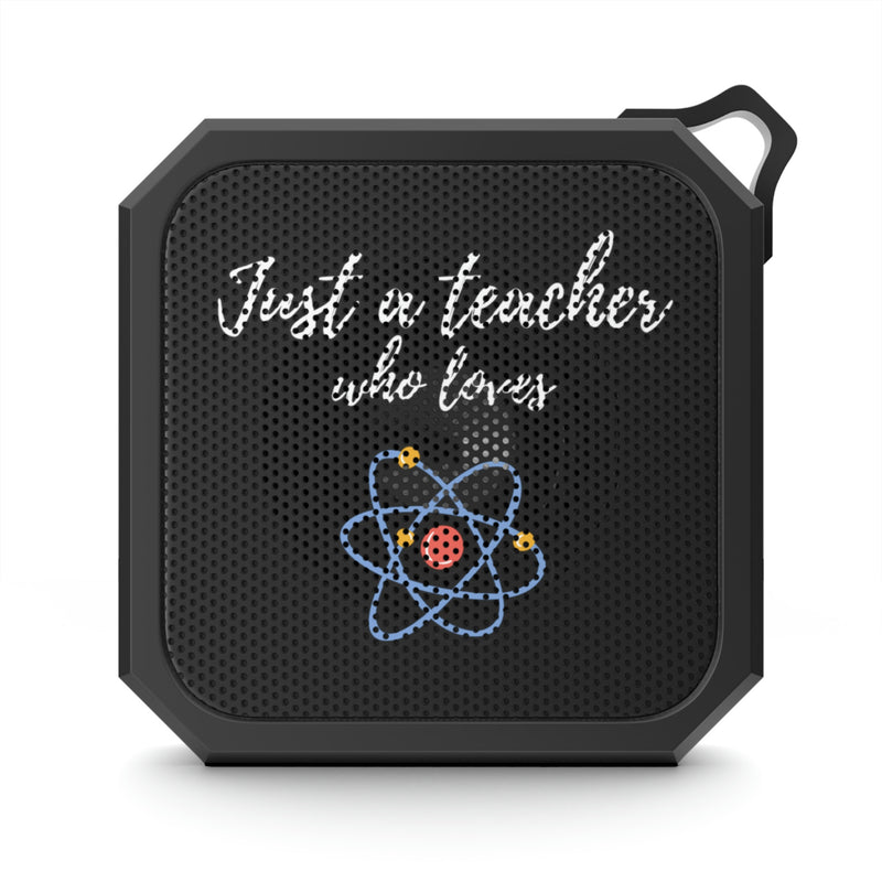 Just A Teacher Who Loves Science - Blackwater Outdoor Bluetooth Speaker