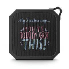 My Teacher Says: You've Totally Got This - Blackwater Outdoor Bluetooth Speaker