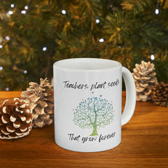 Teachers Plant Seeds - Ceramic Mug 11oz