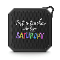 Just a Teacher Who Loves Saturday - Blackwater Outdoor Bluetooth Speaker