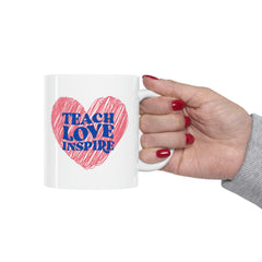 Teach Love Inspire - Ceramic Mug 11oz