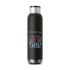 My Teacher Says: You've Totally Got This - Soundwave Copper Vacuum Audio Bottle 22oz