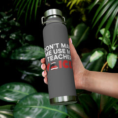 Don't Make Me Use My Teacher Voice - Copper Vacuum Insulated Bottle, 22oz