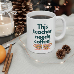 This Teacher Needs Coffee - Ceramic Mug 11oz