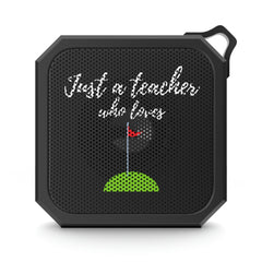 Just a Teacher Who Loves Golf - Blackwater Outdoor Bluetooth Speaker