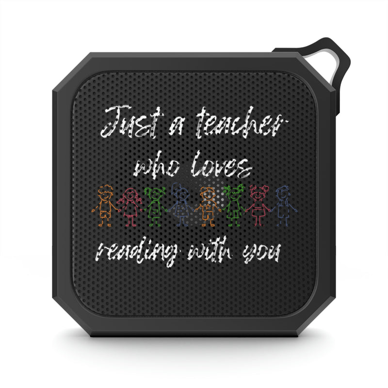 Just a Teacher Who Loves Who Loves Reading With You - Blackwater Outdoor Bluetooth Speaker