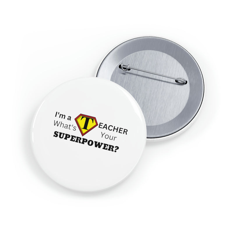 I'm a Teacher, What's Your Superpower - Round Pins