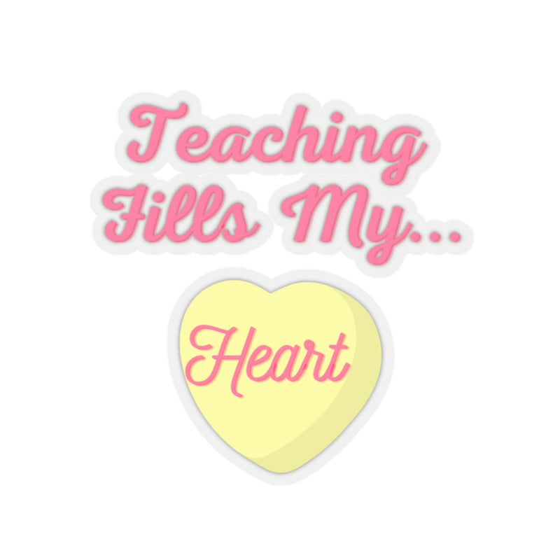 Teaching Fills My Heart - Kiss-Cut Stickers