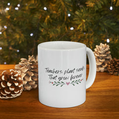 Teachers Plant Seeds - Ceramic Mug 11oz