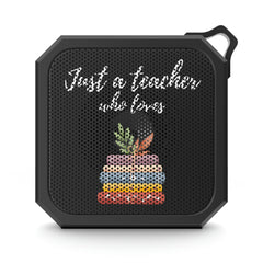 Just a Teacher Who Loves Books - Blackwater Outdoor Bluetooth Speaker