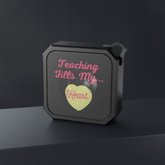 Teaching Fills My Heart - Blackwater Outdoor Bluetooth Speaker