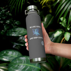 Be Like Geese and Keep Going - Copper Vacuum Insulated Bottle, 22oz