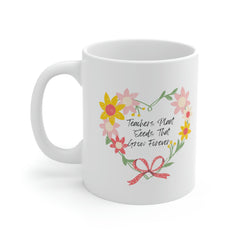 Teachers Plant Seeds - Ceramic Mug 11oz