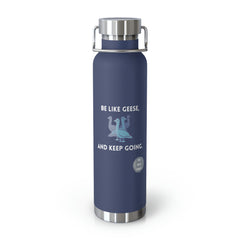 Be Like Geese and Keep Going - Copper Vacuum Insulated Bottle, 22oz