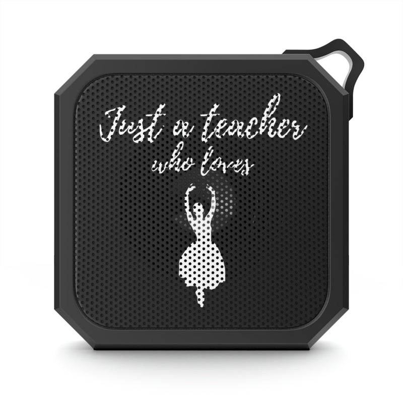 Just a Teacher Who Loves Ballet - Blackwater Outdoor Bluetooth Speaker