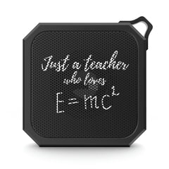 Just a Teacher Who Loves E=MC2 - Blackwater Outdoor Bluetooth Speaker