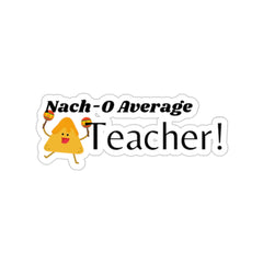 Nacho Average Teacher - Kiss-Cut Stickers