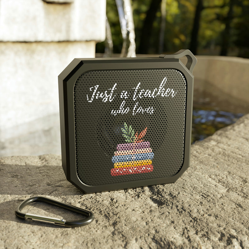 Just a Teacher Who Loves Books - Blackwater Outdoor Bluetooth Speaker