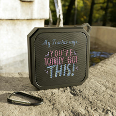 My Teacher Says: You've Totally Got This - Blackwater Outdoor Bluetooth Speaker