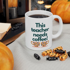 This Teacher Needs Coffee - Ceramic Mug 11oz