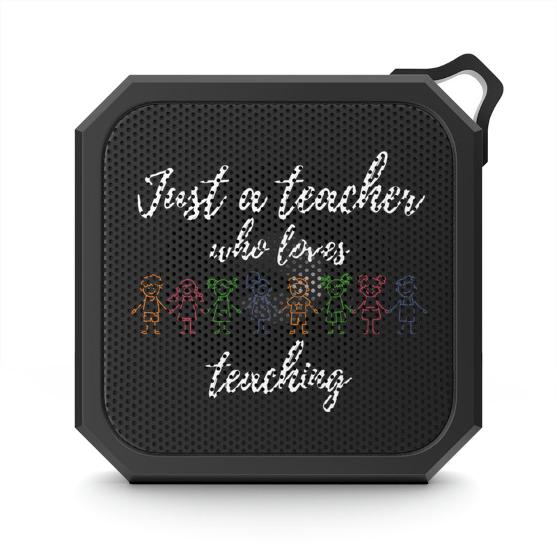 Just a Teacher Who Loves Teaching - Blackwater Outdoor Bluetooth Speaker