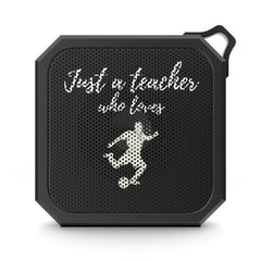 Just a Teacher Who Loves Soccer - Blackwater Outdoor Bluetooth Speaker