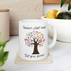 Teachers Plant Seeds - Ceramic Mug 11oz