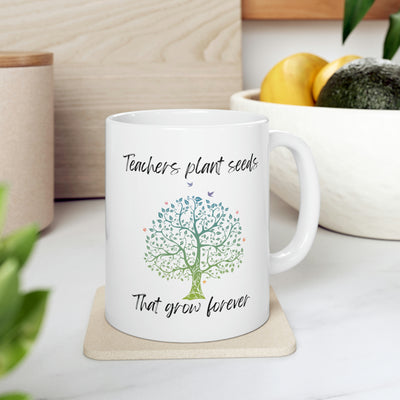 Teachers Plant Seeds - Ceramic Mug 11oz