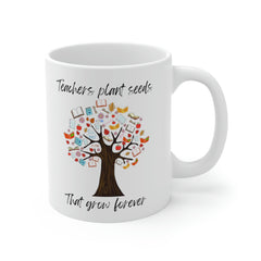 Teachers Plant Seeds - Ceramic Mug 11oz