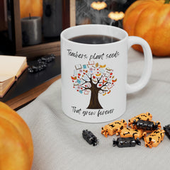 Teachers Plant Seeds - Ceramic Mug 11oz