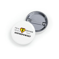 I'm a Teacher, What's Your Superpower - Round Pins