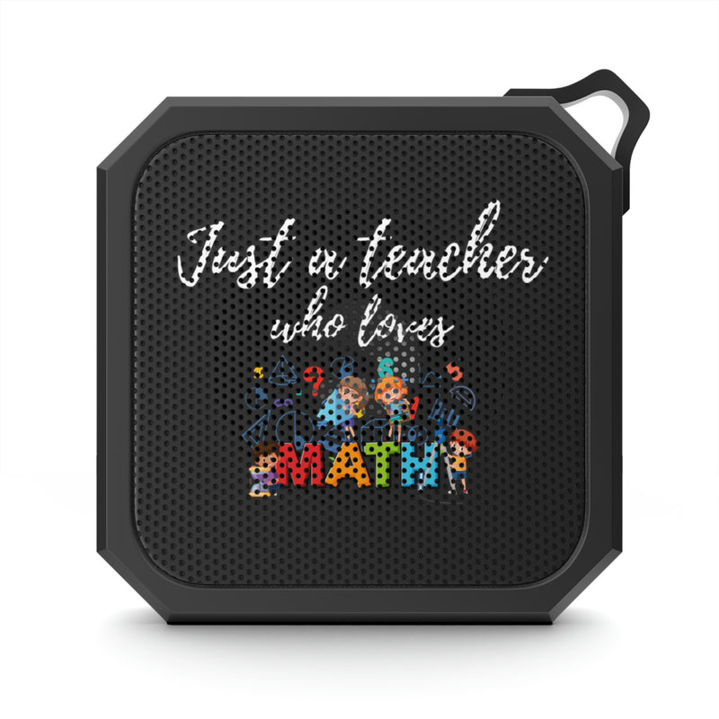 Just A Teacher Who Loves Math - Blackwater Outdoor Bluetooth Speaker