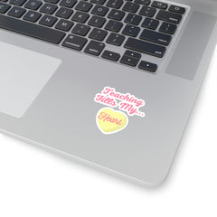 Teaching Fills My Heart - Kiss-Cut Stickers